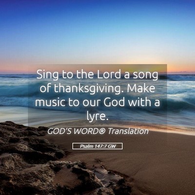 Picture 05 - Psalm 147:7 GW - Sing to the Lord a song of thanksgiving. Make - Bible Verse Picture