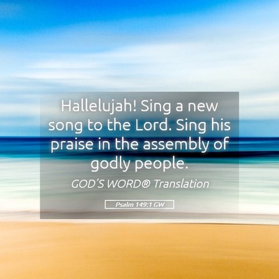 Picture 05 - Psalm 149:1 GW - Hallelujah! Sing a new song to the Lord. Sing his - Bible Verse Picture