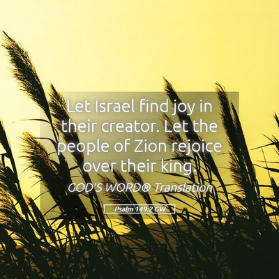 Picture 05 - Psalm 149:2 GW - Let Israel find joy in their creator. Let the - Bible Verse Picture