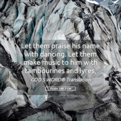 Picture 05 - Psalm 149:3 GW - Let them praise his name with dancing. Let them - Bible Verse Picture