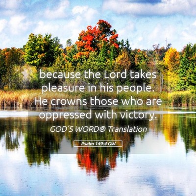 Picture 05 - Psalm 149:4 GW - because the Lord takes pleasure in his people. He - Bible Verse Picture