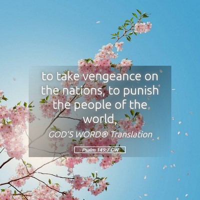 Picture 05 - Psalm 149:7 GW - to take vengeance on the nations, to punish the - Bible Verse Picture