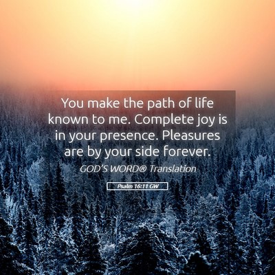 Picture 05 - Psalm 16:11 GW - You make the path of life known to me. Complete - Bible Verse Picture