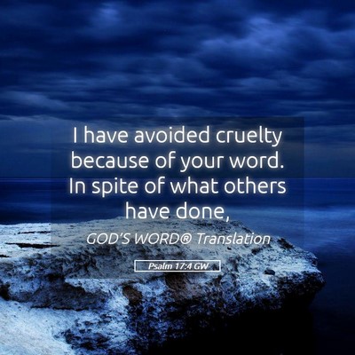 Picture 05 - Psalm 17:4 GW - I have avoided cruelty because of your word. In - Bible Verse Picture