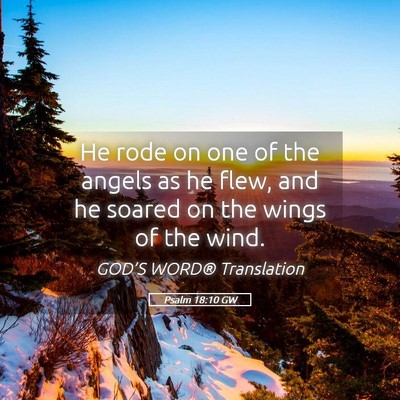 Picture 05 - Psalm 18:10 GW - He rode on one of the angels as he flew, and he - Bible Verse Picture