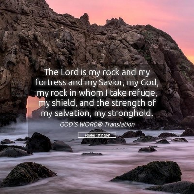 Picture 05 - Psalm 18:2 GW - The Lord is my rock and my fortress and my - Bible Verse Picture