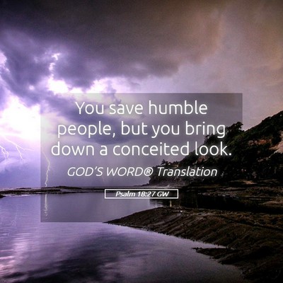 Picture 05 - Psalm 18:27 GW - You save humble people, but you bring down a - Bible Verse Picture