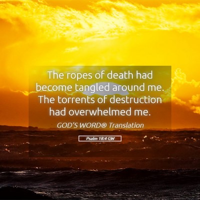 Picture 05 - Psalm 18:4 GW - The ropes of death had become tangled around me. - Bible Verse Picture