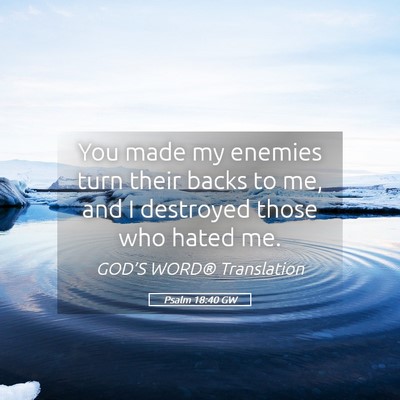 Picture 05 - Psalm 18:40 GW - You made my enemies turn their backs to me, and I - Bible Verse Picture