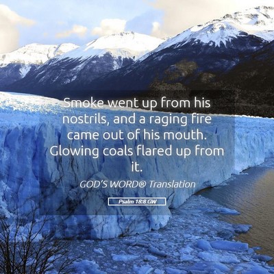 Picture 05 - Psalm 18:8 GW - Smoke went up from his nostrils, and a raging - Bible Verse Picture
