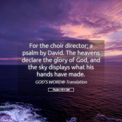 Picture 05 - Psalm 19:1 GW - For the choir director; a psalm by David. The - Bible Verse Picture
