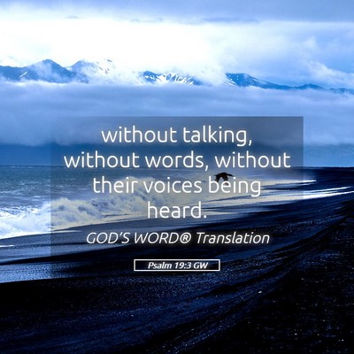 Picture 05 - Psalm 19:3 GW - without talking, without words, without their - Bible Verse Picture