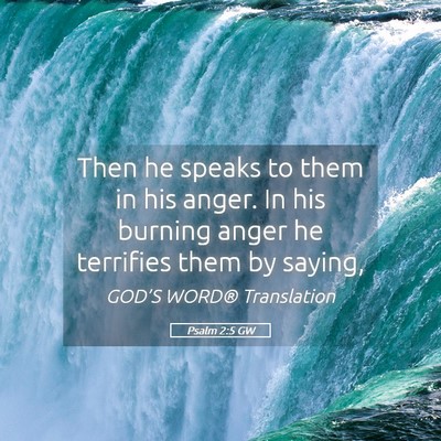 Picture 05 - Psalm 2:5 GW - Then he speaks to them in his anger. In his - Bible Verse Picture