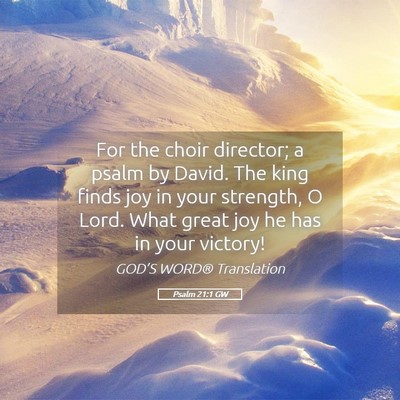 Picture 05 - Psalm 21:1 GW - For the choir director; a psalm by David. The - Bible Verse Picture