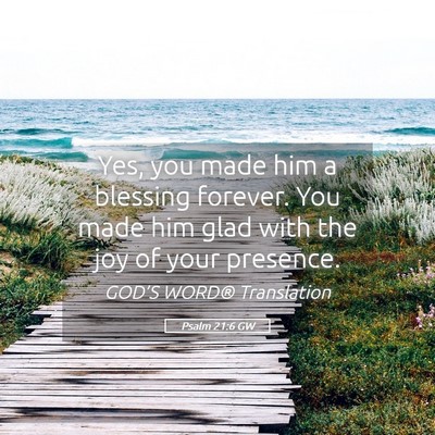 Picture 05 - Psalm 21:6 GW - Yes, you made him a blessing forever. You made - Bible Verse Picture