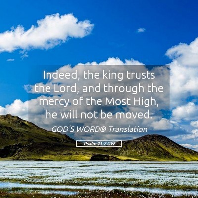 Picture 05 - Psalm 21:7 GW - Indeed, the king trusts the Lord, and through the - Bible Verse Picture