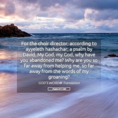 Picture 05 - Psalm 22:1 GW - For the choir director; according to ayyeleth - Bible Verse Picture