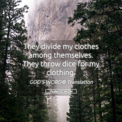 Picture 05 - Psalm 22:18 GW - They divide my clothes among themselves. They - Bible Verse Picture