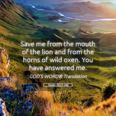 Picture 05 - Psalm 22:21 GW - Save me from the mouth of the lion and from the - Bible Verse Picture