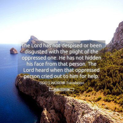 Picture 05 - Psalm 22:24 GW - The Lord has not despised or been disgusted with - Bible Verse Picture