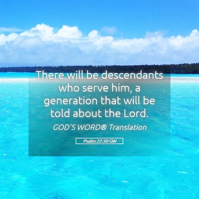 Picture 05 - Psalm 22:30 GW - There will be descendants who serve him, a - Bible Verse Picture