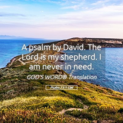 Picture 05 - Psalm 23:1 GW - A psalm by David. The Lord is my shepherd. I am - Bible Verse Picture