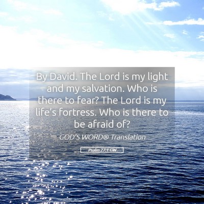 Picture 05 - Psalm 27:1 GW - By David. The Lord is my light and my salvation. - Bible Verse Picture