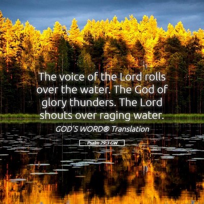 Picture 05 - Psalm 29:3 GW - The voice of the Lord rolls over the water. The - Bible Verse Picture