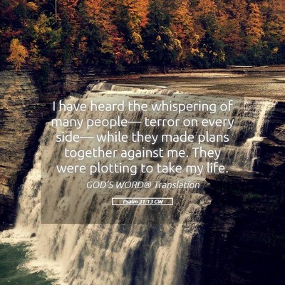 Picture 05 - Psalm 31:13 GW - I have heard the whispering of many people— - Bible Verse Picture
