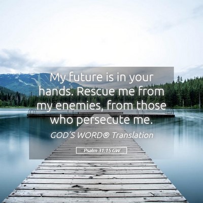 Picture 05 - Psalm 31:15 GW - My future is in your hands. Rescue me from my - Bible Verse Picture
