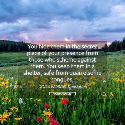 Picture 05 - Psalm 31:20 GW - You hide them in the secret place of your - Bible Verse Picture