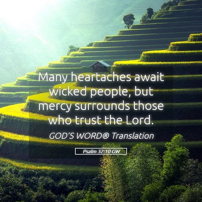 Picture 05 - Psalm 32:10 GW - Many heartaches await wicked people, but mercy - Bible Verse Picture