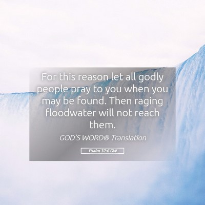 Picture 05 - Psalm 32:6 GW - For this reason let all godly people pray to you - Bible Verse Picture
