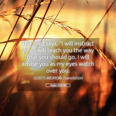 Picture 05 - Psalm 32:8 GW - The Lord says, “I will instruct you. I will - Bible Verse Picture