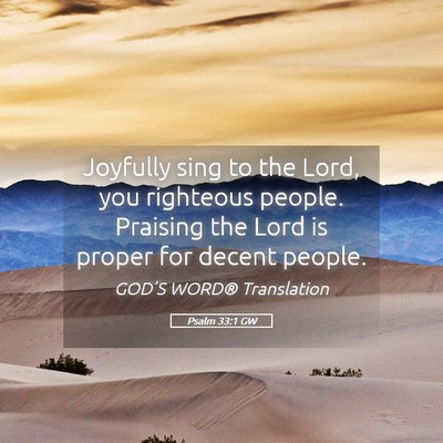 Picture 05 - Psalm 33:1 GW - Joyfully sing to the Lord, you righteous people. - Bible Verse Picture