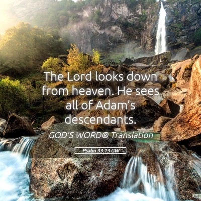 Picture 05 - Psalm 33:13 GW - The Lord looks down from heaven. He sees all of - Bible Verse Picture