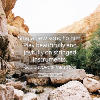 Picture 05 - Psalm 33:3 GW - Sing a new song to him. Play beautifully and - Bible Verse Picture