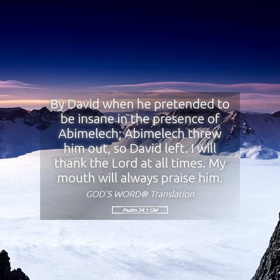 Picture 05 - Psalm 34:1 GW - By David when he pretended to be insane in the - Bible Verse Picture