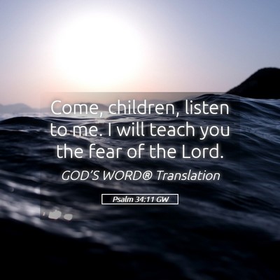 Picture 05 - Psalm 34:11 GW - Come, children, listen to me. I will teach you - Bible Verse Picture