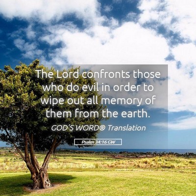 Picture 05 - Psalm 34:16 GW - The Lord confronts those who do evil in order to - Bible Verse Picture