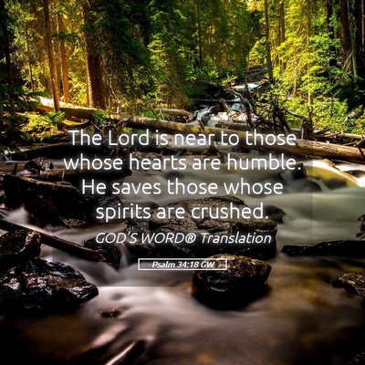 Picture 05 - Psalm 34:18 GW - The Lord is near to those whose hearts are - Bible Verse Picture