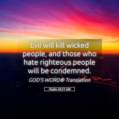 Picture 05 - Psalm 34:21 GW - Evil will kill wicked people, and those who hate - Bible Verse Picture