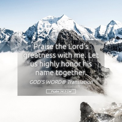 Picture 05 - Psalm 34:3 GW - Praise the Lord’s greatness with me. Let us - Bible Verse Picture