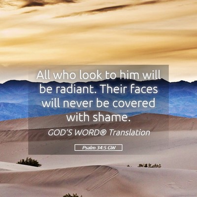 Picture 05 - Psalm 34:5 GW - All who look to him will be radiant. Their faces - Bible Verse Picture