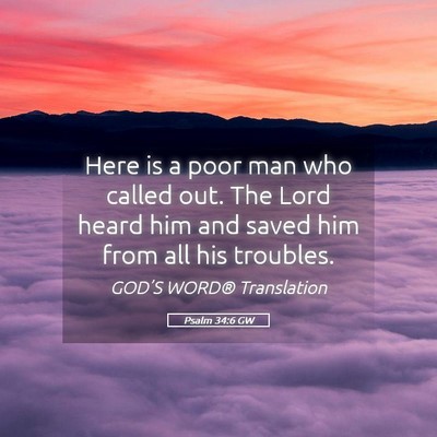 Picture 05 - Psalm 34:6 GW - Here is a poor man who called out. The Lord heard - Bible Verse Picture
