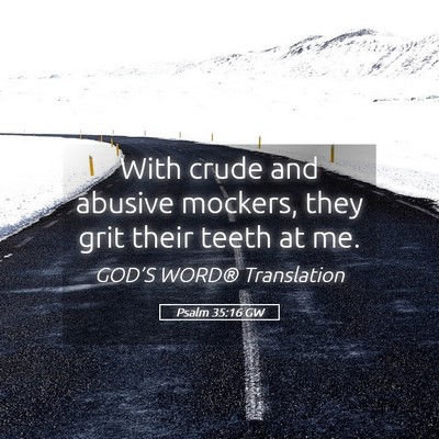 Picture 05 - Psalm 35:16 GW - With crude and abusive mockers, they grit their - Bible Verse Picture
