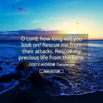 Picture 05 - Psalm 35:17 GW - O Lord, how long will you look on? Rescue me from - Bible Verse Picture