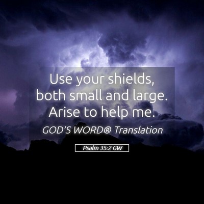 Picture 05 - Psalm 35:2 GW - Use your shields, both small and large. Arise to - Bible Verse Picture