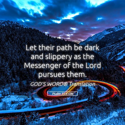 Picture 05 - Psalm 35:6 GW - Let their path be dark and slippery as the - Bible Verse Picture