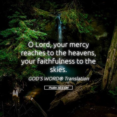 Picture 05 - Psalm 36:5 GW - O Lord, your mercy reaches to the heavens, your - Bible Verse Picture